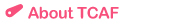 About TCAF